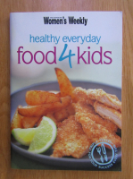 Women's Weekly. Healthy Everyday. Food 4 Kids