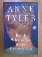 Anne Tyler - Back When We Were Grownups