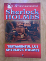 Arthur Conan Doyle - Sherlock Holmes. Testamentul lui Sherlock Holmes