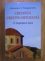 Athanasios S. Frangopoulos - Credinta Crestin Ortodoxa. O dogmatica laica