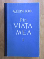 Anticariat: August Bebel - Din viata mea (volumul 1)