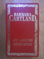 Barbara Cartland - Les amours mexicaines