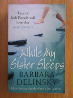 Anticariat: Barbara Delinsky - While my Sister Sleep