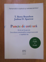 Berry Brazelton - Puncte de cotitura. De la trei la sase ani. Dezvoltarea emotionala si comportamentala a copilului tau