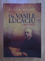 Blaga Mihoc - Dr. Vasile Lucaciu