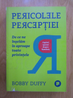 Anticariat: Bobby Duffy - Pericolele perceptiei