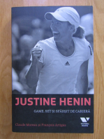 Anticariat: Claude Moreau - Justine Henin. Game, Set si sfarsit de cariera
