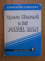 Constantin Cublesan - Opera literara a lui Pavel Dan