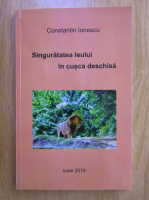 Anticariat: Constantin Ionescu - Singuratatea leului in cusca deschisa