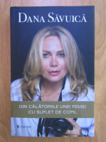 Dana Savuica - Din calatoriile unei femei cu suflet de copil