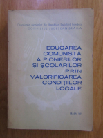 Educarea comunista a pionierilor si scolarilor prin valorificarea conditiilor locale