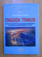 Eugen Costel Popescu - Civilizatia Titailor