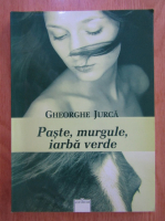 Gheorghe Jurca - Paste, murgule, iarba verde