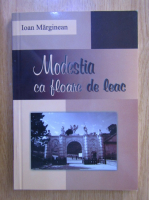 Anticariat: Ioan Marginean - Modestia ca floare de leac