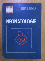 Anticariat: Iulian Lupea - Neonatologie