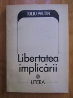 Anticariat: Iuliu Paltin - Libertatea implicarii