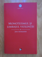 Jan Assmann - Monoteismul si limbajul violentei