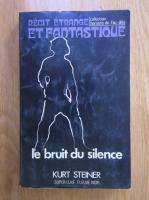 Anticariat: Kurt Steiner - Le bruit du silence