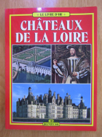 Le livre d'or. Chateaux de la Loire