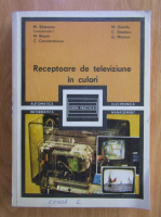 Anticariat: M. Silisteanu - Receptoare de televiziune in culori