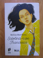 Anticariat: Melina Marchetta - Salvand-o pe Francesca