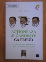 Pierre Varrod - Actioneaza si gandeste ca Freud