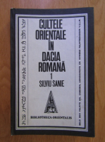 Silviu Sanie - Cultele orientale in Dacia romana, volumul 1. Cultele siriene si palmiriene