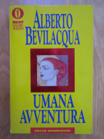 Anticariat: Alberto Bevilacqua - Umana avventura