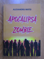 Alexandru Matei - Apocalipsa zombie