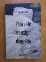 Alexandru Petria - Pana unde are oxigen dragostea