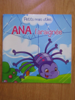 Anticariat: Ana l'araignee. Petits mais utiles