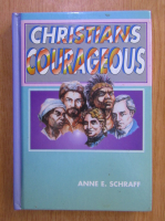 Anticariat: Anne E. Schraff - Christians Courageous