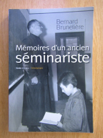 Anticariat: Bernard Bruneliere - Memories d'un ancien seminariste