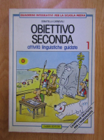 Donatella Carnevali - Obiettivo seconda. Attivita linguistiche guidate (volumul 1)