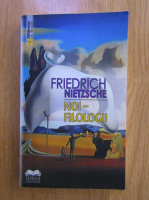 Friedrich Nietzsche - Noi-filologii