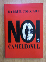 Anticariat: Gabriel Cojocaru - Noi, cameleonul