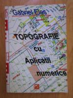 Gabriel Eles - Topografie cu aplicatii numerice