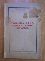 Iancu Anastasescu - Targovistea. Simbol al maririi romanesti