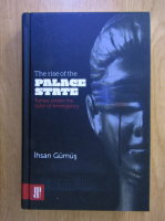 Anticariat: Ihsan Gumus - The Rise of the Palace State
