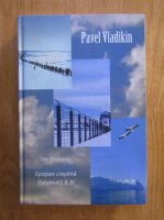 Anticariat: Ilie Ciobanu - Pavel Vladikin. Epopee crestina (volumul 1)