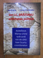 Ioan Scurtu - Ion I.C. Bratianu. Activitatea politica