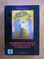 Ioan Suciu - Evanghelia tainica a imparatiei cerurilor si pamanturilor