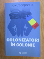 Ionut Cojocaru - Colonizatori in colonie