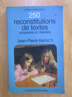 Jean Pierre Kerloch - 250 reconstitutions de texte