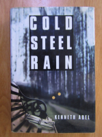 Anticariat: Kenneth Abel - Cold Steel Rain