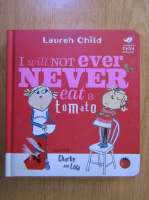 Lauren Child - I Will Not Ever Never Eat a Tomato