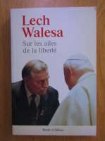 Lech Walesa - Sur les ailes, de la liberte