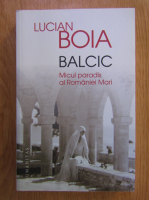 Lucian Boia - Balcic. Micul paradis al Romaniei Mari