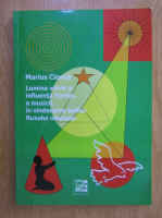 Marius Cionca - Lumina verde si influenta florilor, a muzicii in vindecarea bolilor fluxului omenesc