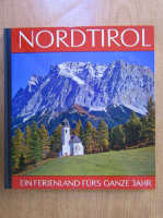 Nordtirol. Ein Ferienland furs Ganze jahr